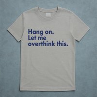 Funny Hang On Let Me Overthink This T-Shirt