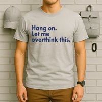Funny Hang On Let Me Overthink This T-Shirt