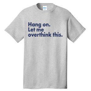 Funny Hang On Let Me Overthink This Tall T-Shirt