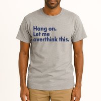 Funny Hang On Let Me Overthink This Tall T-Shirt