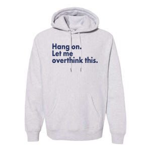 Funny Hang On Let Me Overthink This Premium Hoodie