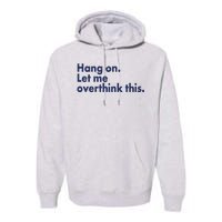 Funny Hang On Let Me Overthink This Premium Hoodie