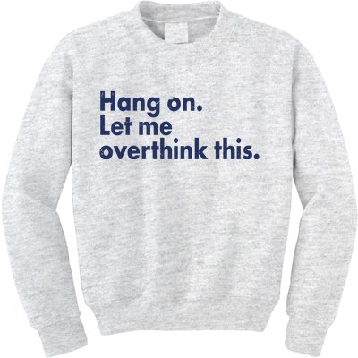 Funny Hang On Let Me Overthink This Kids Sweatshirt