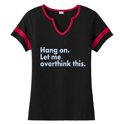 Funny Hang On Let Me Overthink This Ladies Halftime Notch Neck Tee