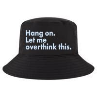 Funny Hang On Let Me Overthink This Cool Comfort Performance Bucket Hat