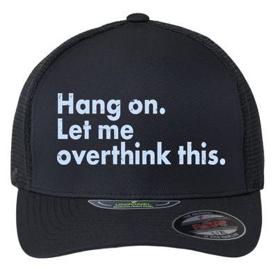 Funny Hang On Let Me Overthink This Flexfit Unipanel Trucker Cap