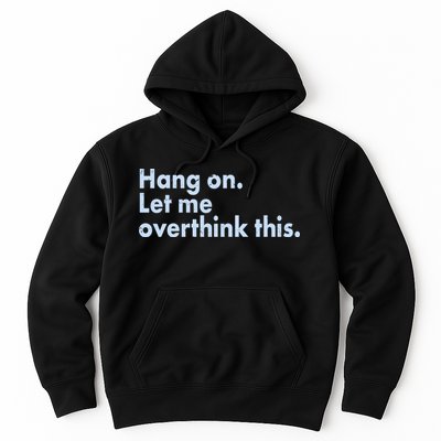 Funny Hang On Let Me Overthink This Hoodie