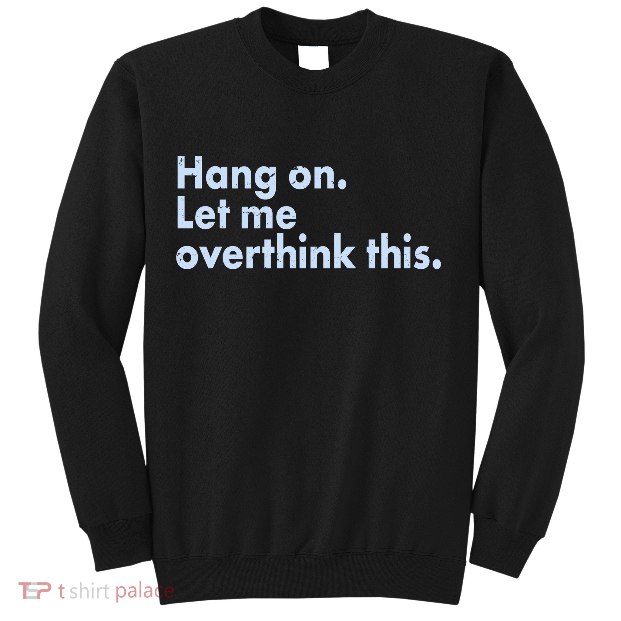 Funny Hang On Let Me Overthink This Sweatshirt