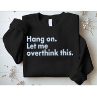 Funny Hang On Let Me Overthink This Sweatshirt