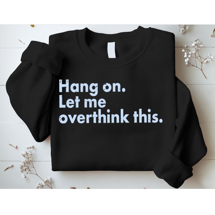 Funny Hang On Let Me Overthink This Sweatshirt