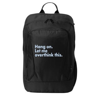 Funny Hang On Let Me Overthink This City Backpack