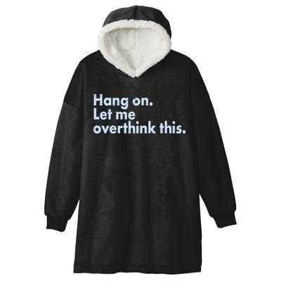 Funny Hang On Let Me Overthink This Hooded Wearable Blanket