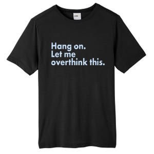 Funny Hang On Let Me Overthink This Tall Fusion ChromaSoft Performance T-Shirt