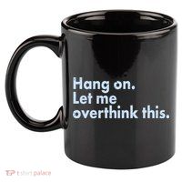Funny Hang On Let Me Overthink This 11oz C Handle Ceramic Mug