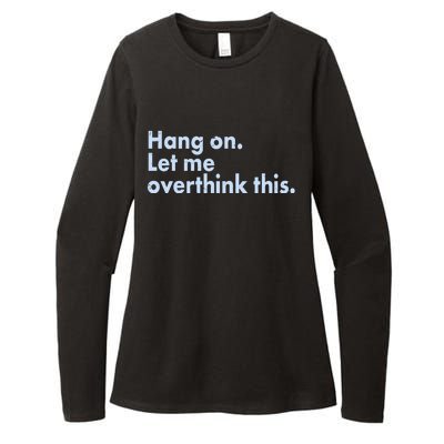 Funny Hang On Let Me Overthink This Womens CVC Long Sleeve Shirt