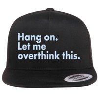 Funny Hang On Let Me Overthink This Flat Bill Trucker Hat