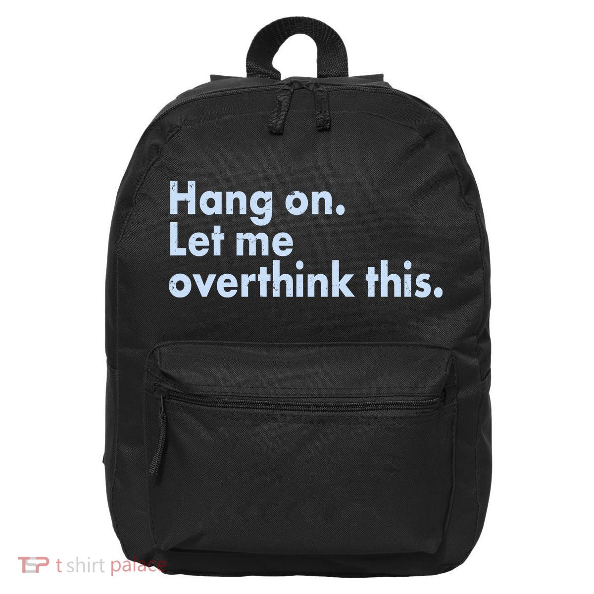 Funny Hang On Let Me Overthink This 16 in Basic Backpack