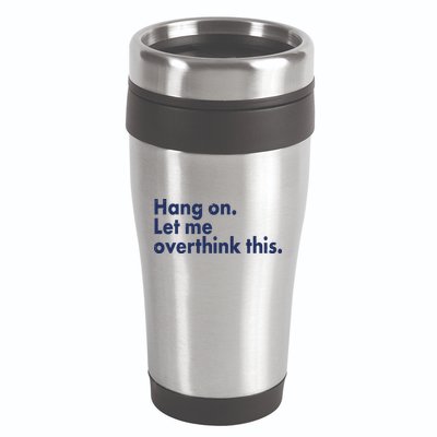 Funny Hang On Let Me Overthink This 16oz Travel Tumbler