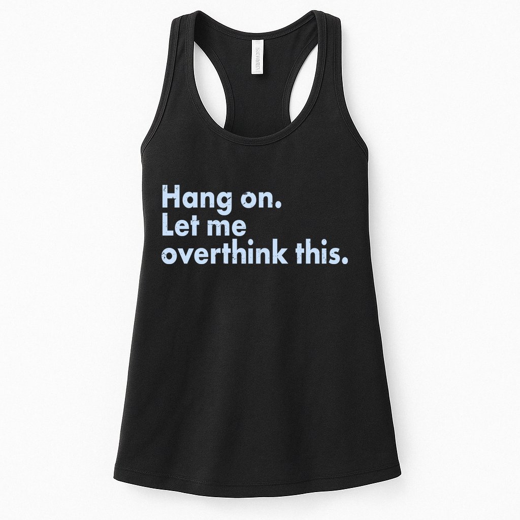 Funny Hang On Let Me Overthink This Womens Tank Top