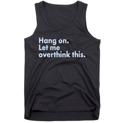 Funny Hang On Let Me Overthink This Tank Top