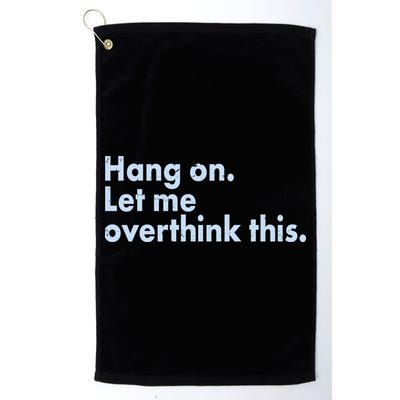 Funny Hang On Let Me Overthink This Golf Towel