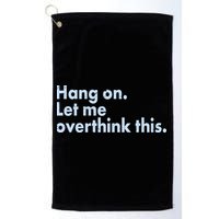 Funny Hang On Let Me Overthink This Golf Towel