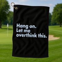 Funny Hang On Let Me Overthink This Golf Towel