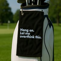 Funny Hang On Let Me Overthink This Golf Towel