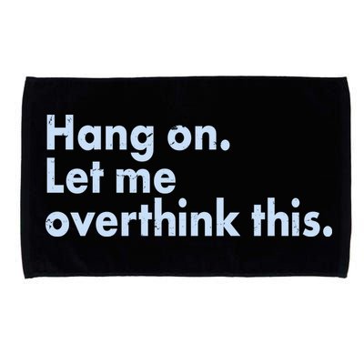 Funny Hang On Let Me Overthink This Microfiber Hand Towel