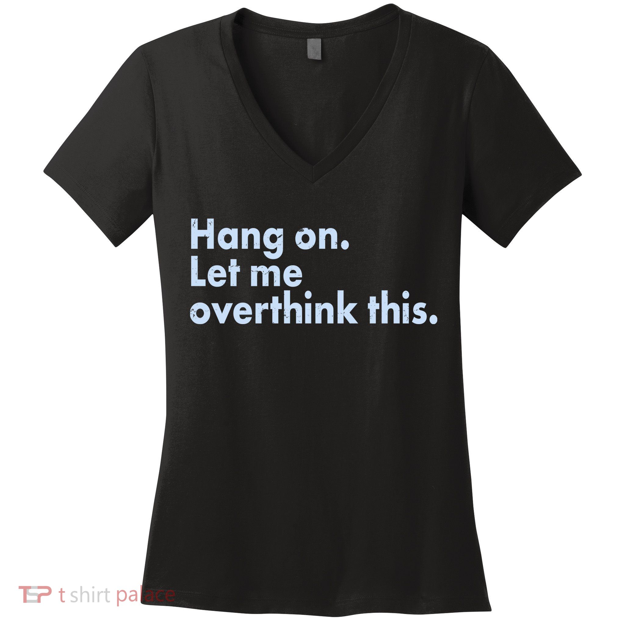 Funny Hang On Let Me Overthink This Women's V-Neck T-Shirt