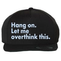 Funny Hang On Let Me Overthink This Wool Snapback Cap
