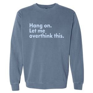 Funny Hang On Let Me Overthink This Garment-Dyed Sweatshirt