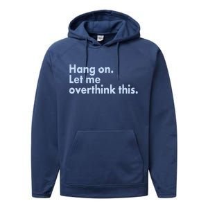 Funny Hang On Let Me Overthink This Performance Fleece Hoodie