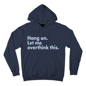 Funny Hang On Let Me Overthink This Hoodie