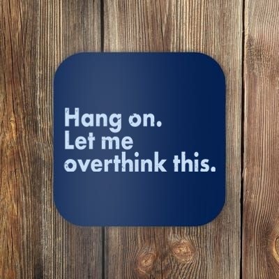 Funny Hang On Let Me Overthink This Coaster