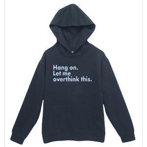 Funny Hang On Let Me Overthink This Urban Pullover Hoodie