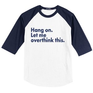 Funny Hang On Let Me Overthink This Baseball Sleeve Shirt