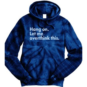 Funny Hang On Let Me Overthink This Tie Dye Hoodie