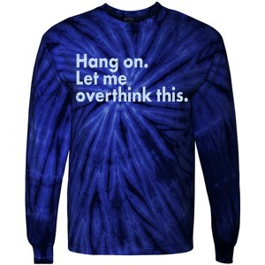 Funny Hang On Let Me Overthink This Tie-Dye Long Sleeve Shirt