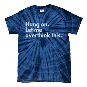 Funny Hang On Let Me Overthink This Tie-Dye T-Shirt