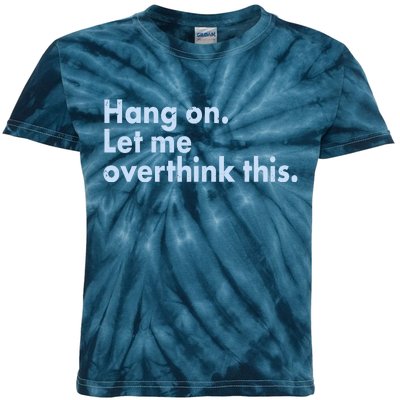 Funny Hang On Let Me Overthink This Kids Tie-Dye T-Shirt