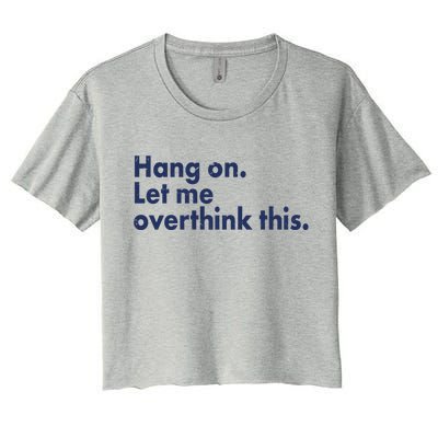 Funny Hang On Let Me Overthink This Women's Crop Top Tee