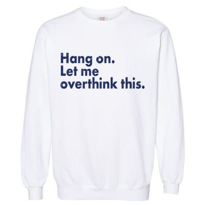 Funny Hang On Let Me Overthink This Garment-Dyed Sweatshirt