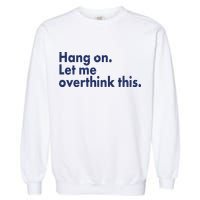 Funny Hang On Let Me Overthink This Garment-Dyed Sweatshirt