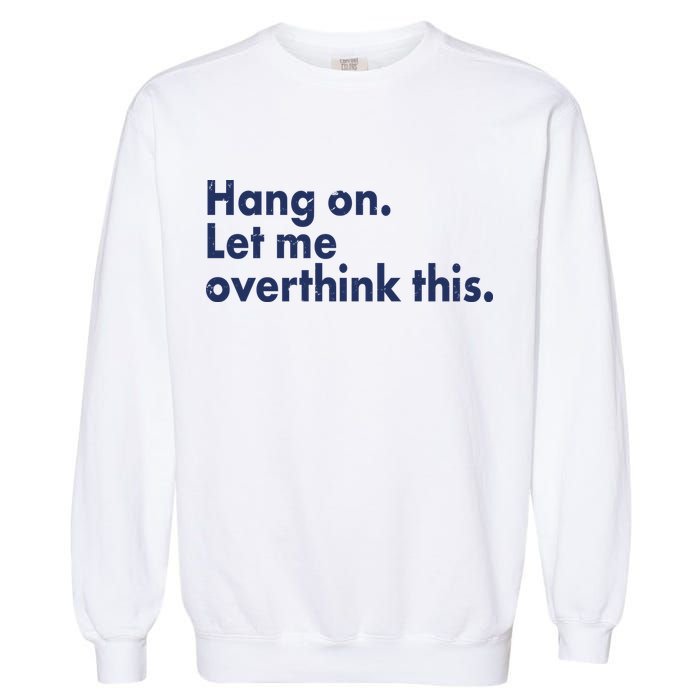 Funny Hang On Let Me Overthink This Garment-Dyed Sweatshirt