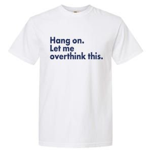 Funny Hang On Let Me Overthink This Garment-Dyed Heavyweight T-Shirt