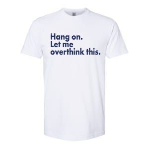 Funny Hang On Let Me Overthink This Softstyle CVC T-Shirt