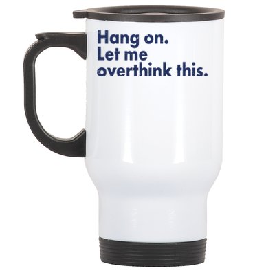 Funny Hang On Let Me Overthink This Stainless Steel Travel Mug