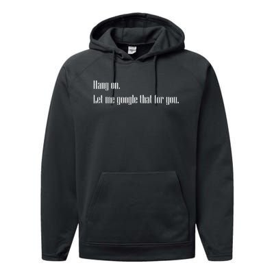 Funny Hang On Let Me Google That For You Gift Performance Fleece Hoodie