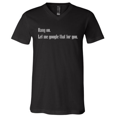 Funny Hang On Let Me Google That For You Gift V-Neck T-Shirt